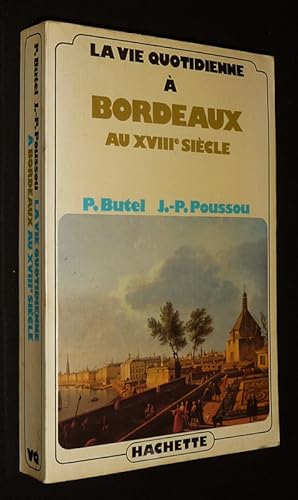 Image du vendeur pour La Vie quotidienne  Bordeaux au XVIIIe sicle mis en vente par Abraxas-libris