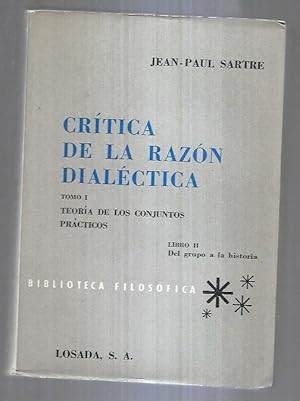 CRITICA DE LA RAZON DIALECTICA. TOMO I: TEORIA DE LOS CONJUNTOS PRACTICOS (LIBRO II: DEL GRUPO A ...
