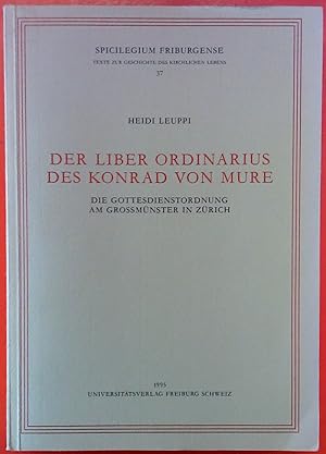 Bild des Verkufers fr Der liber ordinarius des Konrad von Mure. Die Gottesdienstordnung am Grossmnster in Zrich (Spicilegium Friburgense / Texte zur Geschichte des kirchlichen Lebens 37) zum Verkauf von biblion2