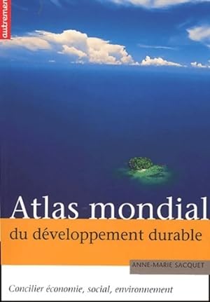 Image du vendeur pour Atlas mondial du d?veloppement durable - Anne-Marie Sacquet mis en vente par Book Hmisphres