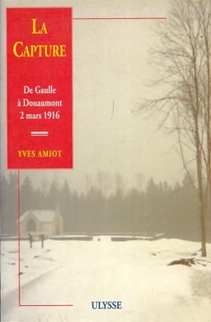 Image du vendeur pour La capture de Gaulle ? Douaumont 2 mars 1916 - Yves ; Yves Amiot Amiot mis en vente par Book Hmisphres