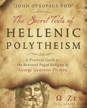 Bild des Verkufers fr Secret Texts of Hellenic Polytheism : A Practical Guide to the Restored Pagan Religion of George Gemistos Plethon zum Verkauf von GreatBookPrices