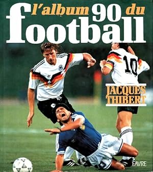 Image du vendeur pour L'album du football 1990 - Jacques Thibert mis en vente par Book Hmisphres
