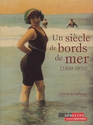 Un si cle de bords de mer (1850-1950) - Alb ric De Palmaert