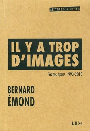 Bild des Verkufers fr Il y a trop d'images - Bernard Emond zum Verkauf von Book Hmisphres