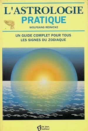 L'astrologie pratique. Un guide complet pour tous les signes du zodiaque - Reinicke Wolfgang