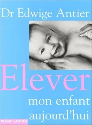 Imagen del vendedor de Elever mon enfant aujourd'hui - Edwige Antier a la venta por Book Hmisphres