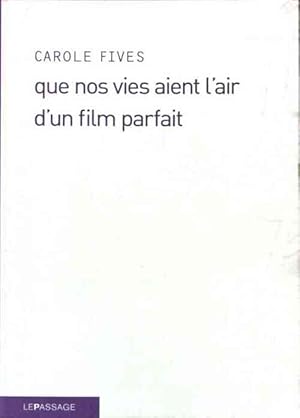 Image du vendeur pour Que nos vies aient l'air d'un film parfait - Carole Fives mis en vente par Book Hmisphres