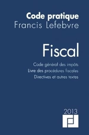 Image du vendeur pour Code pratique fiscal - cgi - lpf - directives et autres textes : Edition 2013 - Editions Francis Lefebvre mis en vente par Book Hmisphres
