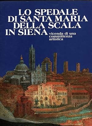 Bild des Verkufers fr Lo spedale di Santa Maria della Scala in Siena zum Verkauf von Studio Bibliografico Marini