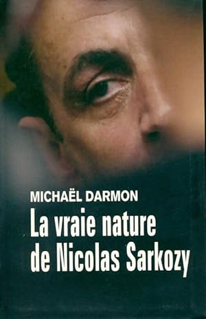 Image du vendeur pour La vraie nature de Nicolas Sarkozy - Michael Darmon mis en vente par Book Hmisphres