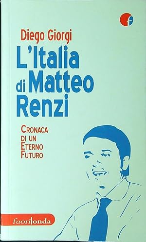 Bild des Verk�ufers f�r L'Italia di Matteo Renzi. Cronaca di un eterno futuro zum Verkauf von Librodifaccia