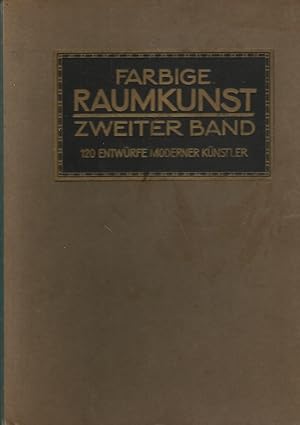 Farbige Raumkunst. Zweiter Band. 120 Entwürfe moderner Künstler. Hrsg. und eingeleitet von C.H. B...