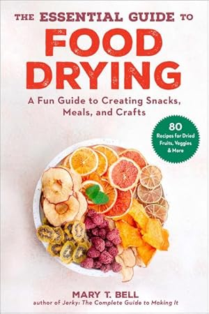 Bild des Verkufers fr The Essential Guide to Food Drying : A Fun Guide to Creating Snacks, Meals, and Crafts zum Verkauf von AHA-BUCH GmbH