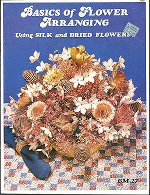 Seller image for Basics of Flower Arranging Using Silk and Dried Flowers GM-27 for sale by Vada's Book Store
