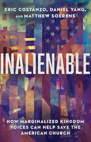 Seller image for Inalienable : How Marginalized Kingdom Voices Can Help Save the American Church for sale by GreatBookPrices