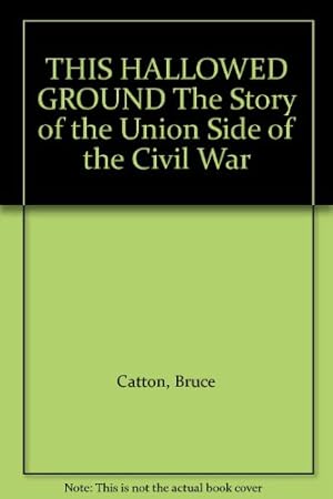 Image du vendeur pour This Hallowed Ground; the Story of the Union Side of the Civil War mis en vente par WeBuyBooks