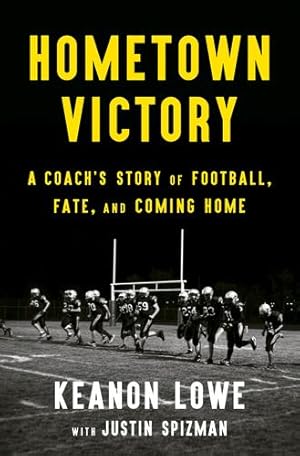 Imagen del vendedor de Hometown Victory: A Coach's Story of Football, Fate, and Coming Home by Lowe, Keanon, Spizman, Justin [Hardcover ] a la venta por booksXpress