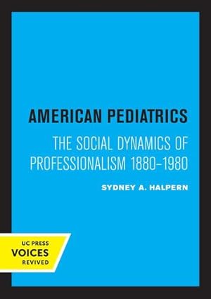 Image du vendeur pour American Pediatrics: The Social Dynamics of Professionalism, 1880-1980 by Halpern, Sydney A. [Paperback ] mis en vente par booksXpress
