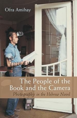 Seller image for The People of the Book and the Camera: Photography in the Hebrew Novel (Judaic Traditions in Literature, Music, and Art) by Amihay, Ofra [Hardcover ] for sale by booksXpress