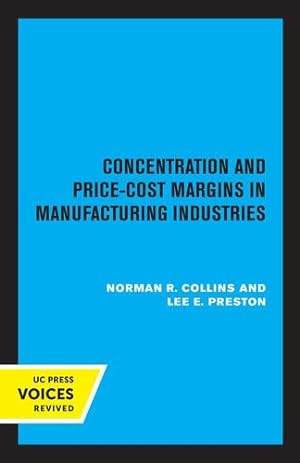 Seller image for Concentration and Price-Cost Margins in Manufacturing Industries by Collins, Norman R., Preston, Lee E. [Paperback ] for sale by booksXpress