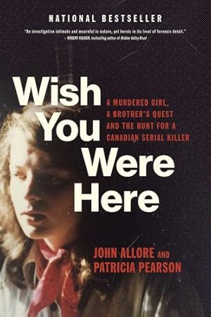 Imagen del vendedor de Wish You Were Here: A Murdered Girl, a Brother's Quest and the Hunt for a Canadian Serial Killer by Allore, John, Pearson, Patricia [Paperback ] a la venta por booksXpress