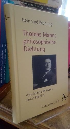 Bild des Verkufers fr Thomas Manns philosophische Dichtung. Vom Grund und Zweck seines Projekts. zum Verkauf von Antiquariat Thomas Nonnenmacher