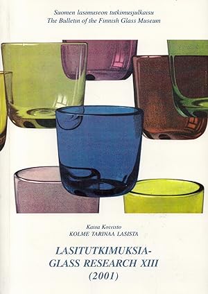Kolme tarinaa lasista : Lasitutkimuksia = Glass Research XIII
