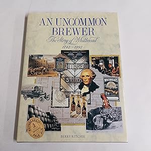 Immagine del venditore per An Uncommon Brewer The Story Of Whitbread 1742 - 1992 venduto da Cambridge Rare Books