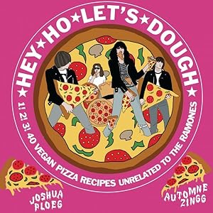 Imagen del vendedor de Hey Ho Let's Dough! : 1! 2! 3! 40 Vegan Pizza Recipes Unrelated to the Ramones a la venta por GreatBookPrices