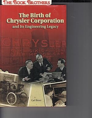 Bild des Verkufers fr The Birth of Chrysler Corporation and Its Engineering Legacy zum Verkauf von THE BOOK BROTHERS