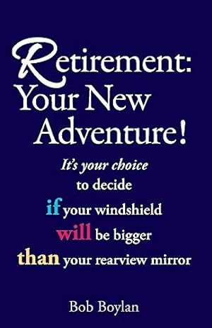 Bild des Verkufers fr Retirement:Your New Adventure!: It's your choice to decide if your windshield will be bigger than your rearview mirror zum Verkauf von Redux Books