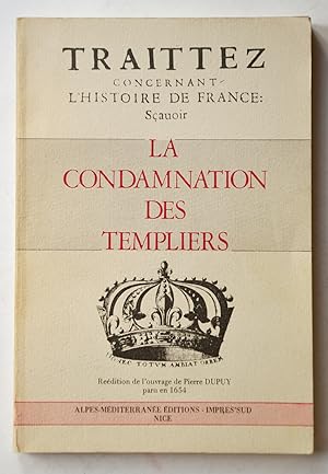 TRAITEZ CONCERNANT L'HISTOIRE DE FRANCE sçavoir LA CONDAMNATION DES TEMPLIERS avec quelques actes.