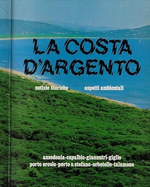 Imagen del vendedor de La costa d'argento. Notizie storiche- aspetti ambientali Ansedonia-Capalbio-Giannutri-Giglio-Porto Ercole-Porto S. Stefano-Orbetello-Talamone a la venta por Biblioteca di Babele