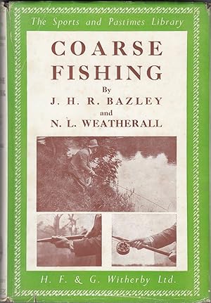 Bild des Verkufers fr COARSE FISHING: A PRACTICAL TREATISE ON THE SPORT AND CHOICE OF TACKLE AND WATER. By J.H.R. Bazley (Twice All-England Champion, Etc.). Revised by Norman L. Weatherall. The Sports and Pastimes Library. zum Verkauf von Coch-y-Bonddu Books Ltd