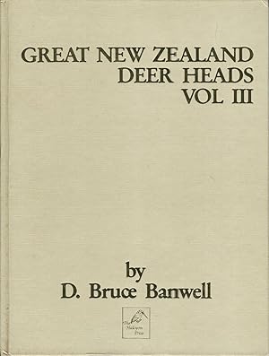 Seller image for GREAT NEW ZEALAND DEER HEADS VOLUME III. By D. Bruce Banwell. for sale by Coch-y-Bonddu Books Ltd
