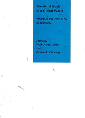 The Artist Book in a Global World. Workshop Poestenkill / NY, August 2002. edited by Wulf D. von ...