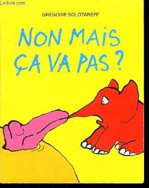 Image du vendeur pour Non mais a va pas ? mis en vente par Le-Livre