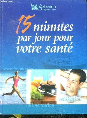 Image du vendeur pour 15 minutes par jour pour votre sante - alimentation, relaxation, exercice physique mis en vente par Le-Livre