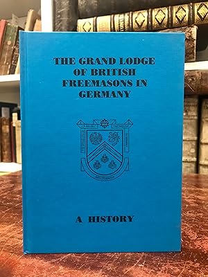 The Grand Lodge of British Freemasons in Germany. A History.