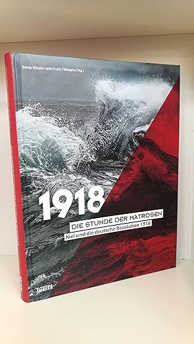 Die Stunde der Matrosen Kiel und die deutsche Revolution 1918