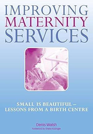 Image du vendeur pour Improving Maternity Services: Small is Beautiful - Lessons from a Birth Centre mis en vente par WeBuyBooks