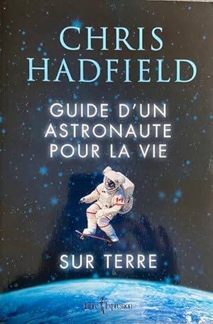 GUIDE D'UN ASTRONAUTE POUR LA VIE SUR TERRE