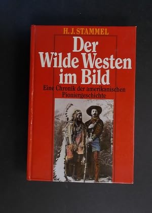 Bild des Verkufers fr Der Wilde Westen im Bild - Eine Chronik der amerikanischen Pioniergeschichte zum Verkauf von Antiquariat Strter