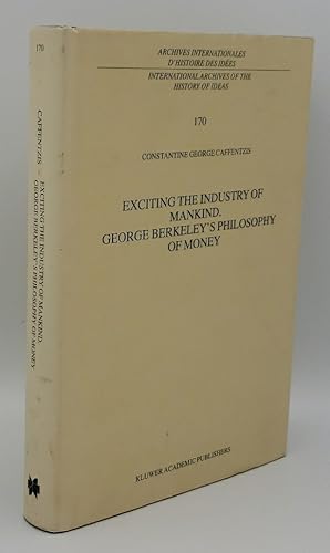 Seller image for EXCITING THE INDUSTRY OF MANKIND: GEORGE BERKELEY'S PHILOSOPHY OF MONEY for sale by GLOVER'S BOOKERY, ABAA