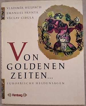 Von goldenen Zeiten. Europäische Heldensagen.