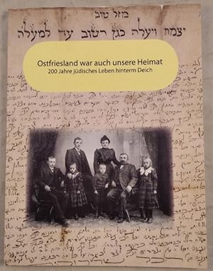 Bild des Verkufers fr Ostfriesland war auch unsere Heimat - 200 Jahre jdisches Leben hinterm Deich. zum Verkauf von KULTur-Antiquariat