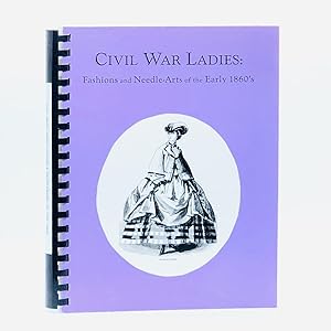 Bild des Verkufers fr Civil War Ladies: Fashions and Needle-Arts of the Early 1860's ; Primary Source Material from Peterson's Magazine, 1861 and 1864; Additional Hair Styles and Hair Jewelry from Campbell's Self-Instructor in the Art of Hair Work zum Verkauf von Black's Fine Books & Manuscripts