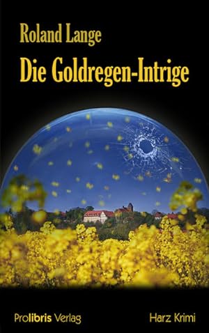Die Goldregen-Intrige : Harz Krimi / Roland Lange Harz Krimi