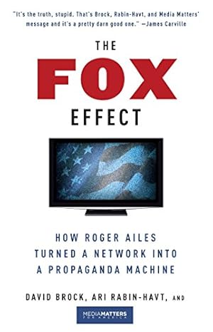 Imagen del vendedor de The Fox Effect: How Roger Ailes Turned a Network into a Propaganda Machine by Brock, David, Rabin-Havt, Ari, Media Matters for America [Paperback ] a la venta por booksXpress